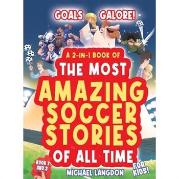 Goals Galore! the Ultimate 2-In-1 Book Bundle of 'the Most Amazing Soccer Stories of All Time for Kids!