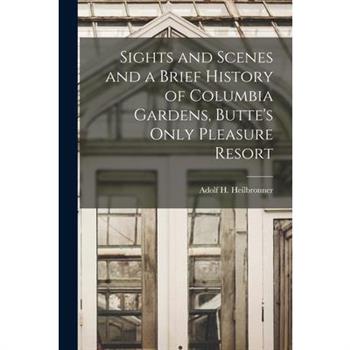 Sights and Scenes and a Brief History of Columbia Gardens, Butte’s Only Pleasure Resort