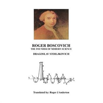 Roger Boscovich The Founder of Modern Science