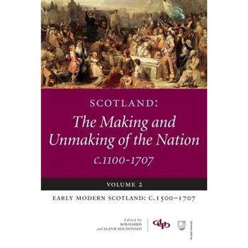 Scotland: The Making and Unmaking of the Nation C.1100-1707