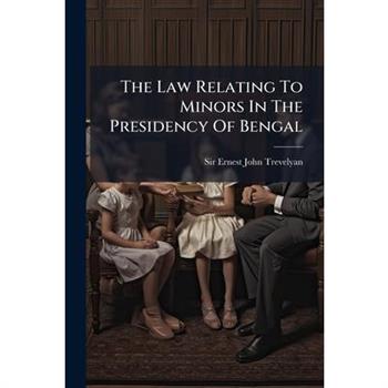 The Law Relating To Minors In The Presidency Of Bengal