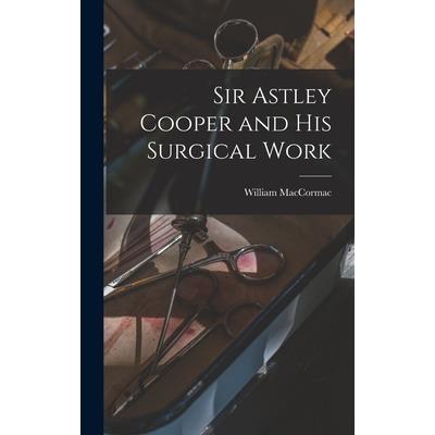 Sir Astley Cooper and his Surgical Work