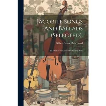 Jacobite Songs And Ballads (selected).