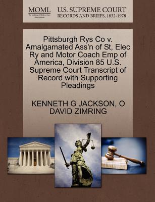 Pittsburgh Rys Co V. Amalgamated Ass’n of St, Elec Ry and Motor Coach Emp of America, Division 85 U.S. Supreme Court Transcript of Record with Supporting Pleadings
