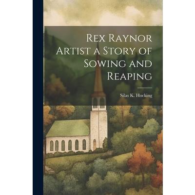 Rex Raynor Artist a Story of Sowing and Reaping
