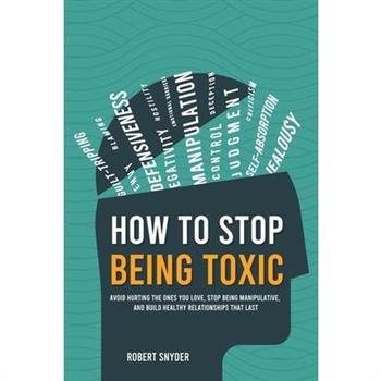 How to Stop Being Toxic