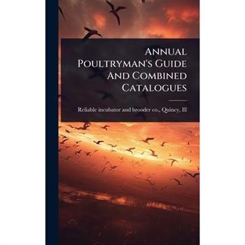 Annual Poultryman’s Guide And Combined Catalogues