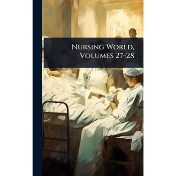 Nursing World, Volumes 27-28