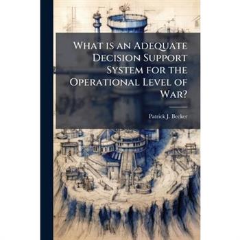 What is an Adequate Decision Support System for the Operational Level of War?