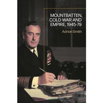 Mountbatten, Cold War and Empire, 1945-79