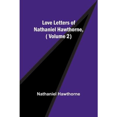 Love Letters of Nathaniel Hawthorne, ( Volume 2)
