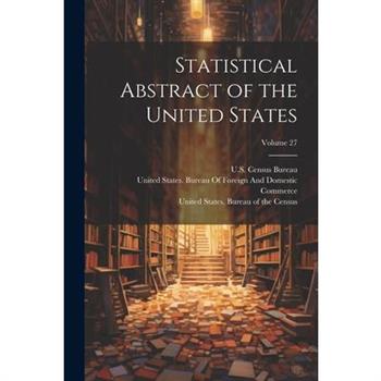 Statistical Abstract of the United States; Volume 27