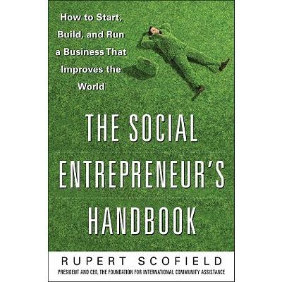 The Social Entrepreneur's Handbook: How to Start, Build, and Run a Business That Improves the World The Social Entrepreneur's Handbook: How to Start, Build, and Run a Business That Improves the World