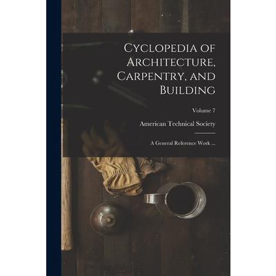 Cyclopedia of Architecture, Carpentry, and Building