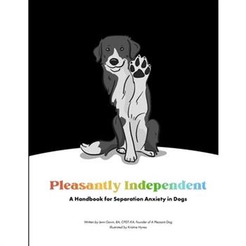 Pleasantly Independent - A Handbook for Separation Anxiety in Dogs