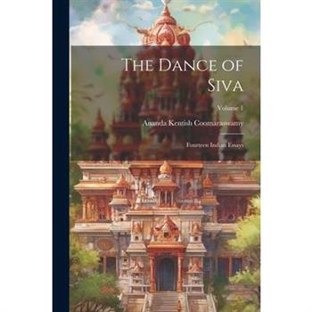 The Dance of Siva; Fourteen Indian Essays; Volume 1