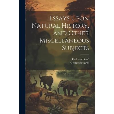 Essays Upon Natural History, and Other Miscellaneous Subjects