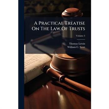 A Practical Treatise On The Law Of Trusts