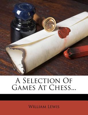 A Selection of Games at Chess...