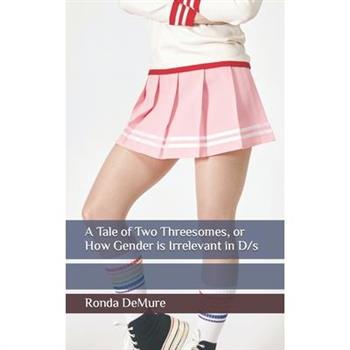 A Tale of Two Threesomes, or How Gender is Irrelevant in D/s