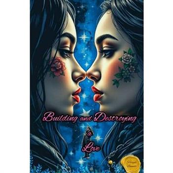 Building and Destroying a Love