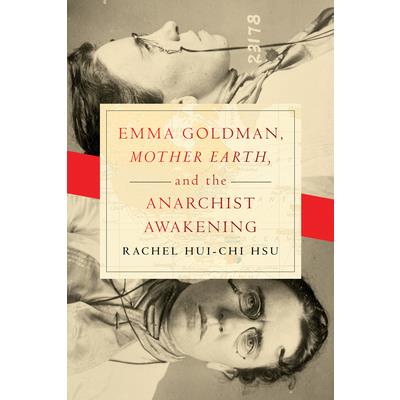 Emma Goldman, Mother Earth, and the Anarchist Awakening