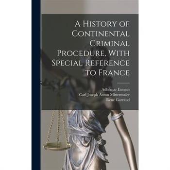 A History of Continental Criminal Procedure, With Special Reference to France