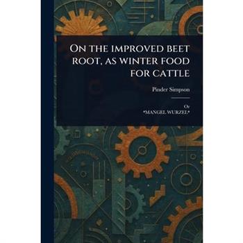 On the Improved Beet Root, as Winter Food for Cattle