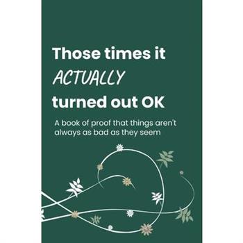 Those Times it Actually Turned Out OK