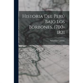 Historia del Per繳 Bajo los Borbones, 1700-1821