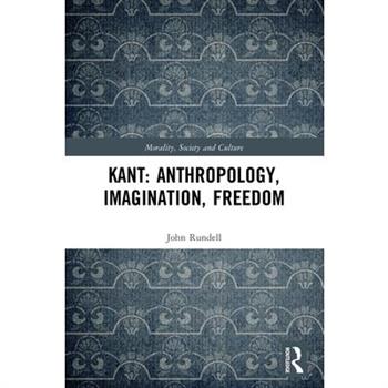 Kant: Anthropology, Imagination, Freedom