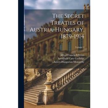 The Secret Treaties of Austria-Hungary, 1879-1914; Volume 2