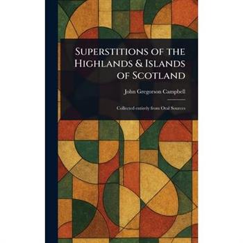 Superstitions of the Highlands & Islands of Scotland