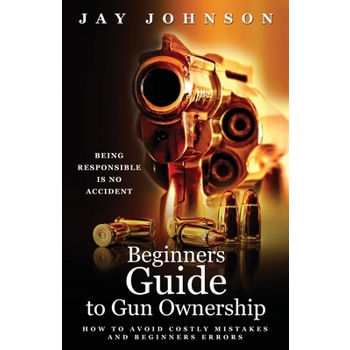 Beginners Guide to Gun Ownership
