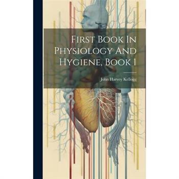 First Book In Physiology And Hygiene, Book 1