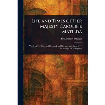 Life and Times of Her Majesty Caroline Matilda
