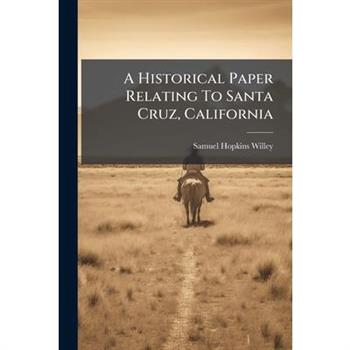 A Historical Paper Relating To Santa Cruz, California