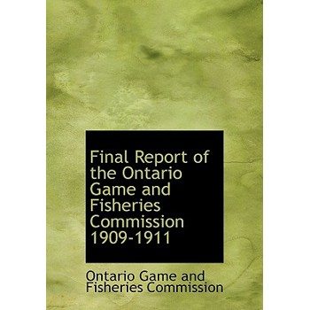 Final Report of the Ontario Game and Fisheries Commission 1909-1911
