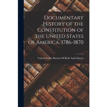 Documentary History of the Constitution of the United States of America, 1786-1870