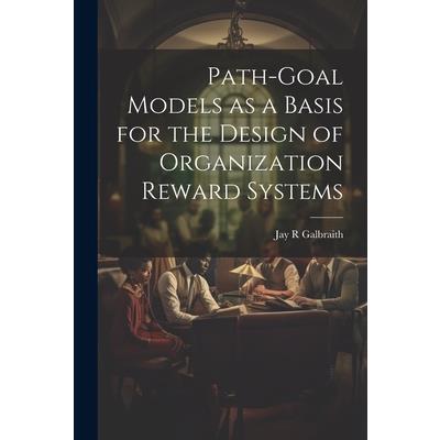 Path-goal Models as a Basis for the Design of Organization Reward Systems