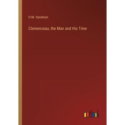 Clemenceau, the Man and His Time