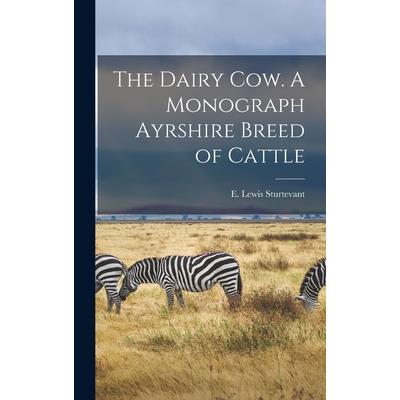 The Dairy Cow. A Monograph Ayrshire Breed of Cattle