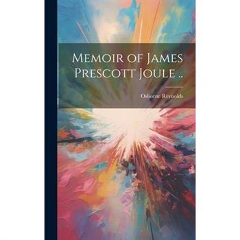 Memoir of James Prescott Joule ..