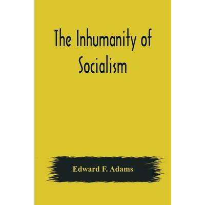 The Inhumanity of Socialism