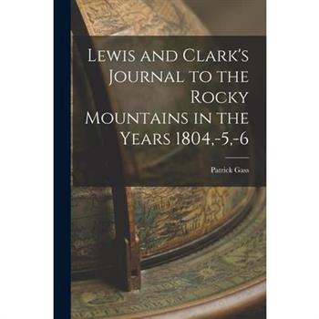 Lewis and Clark's Journal to the Rocky Mountains in the Years 1804, -5, -6