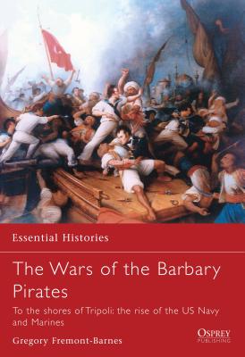 The wars of the Barbary pirates : to the shores of Tripoli : the rise of the US Navy and Marines /