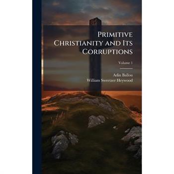 Primitive Christianity and Its Corruptions