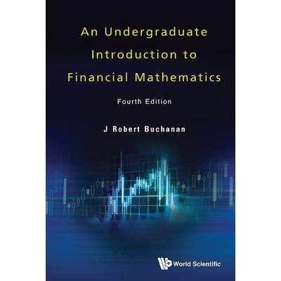 Undergraduate Introduction to Financial Mathematics, an (Fourth Edition)