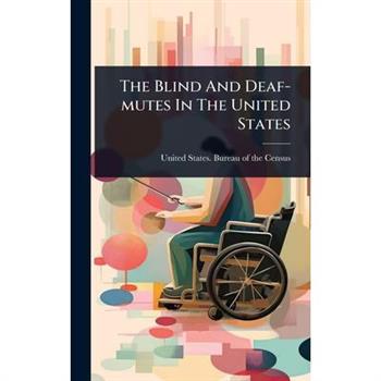 The Blind And Deaf-mutes In The United States