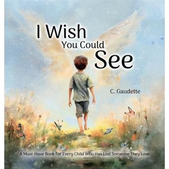 I Wish You Could See - A Must-Have Book for Every Child Who Has Lost Someone They Love